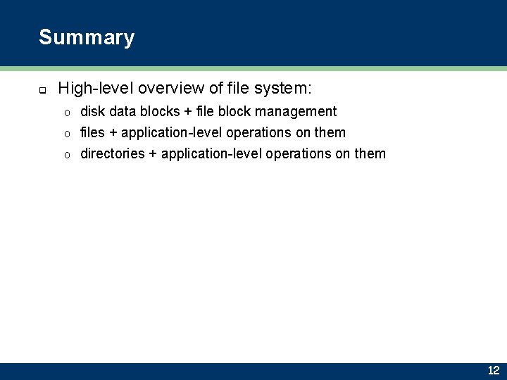 Summary q High-level overview of file system: disk data blocks + file block management