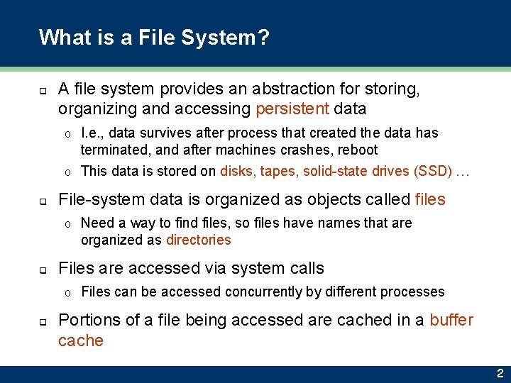 What is a File System? q A file system provides an abstraction for storing,