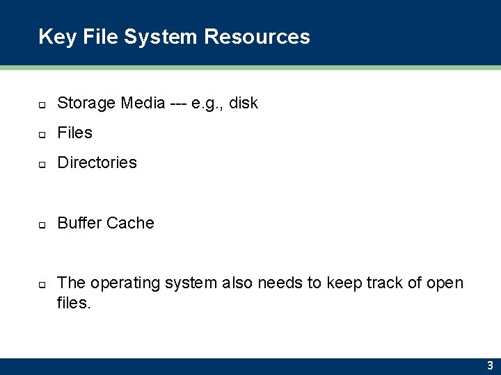 Key File System Resources q Storage Media --- e. g. , disk q Files