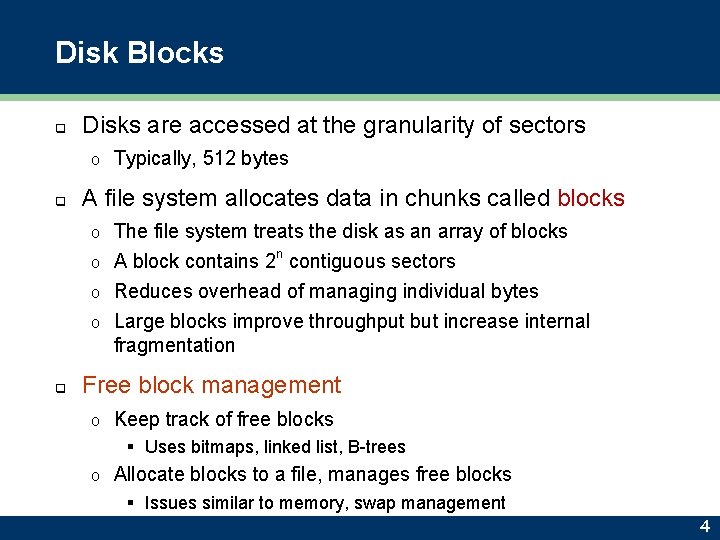 Disk Blocks q Disks are accessed at the granularity of sectors o q Typically,