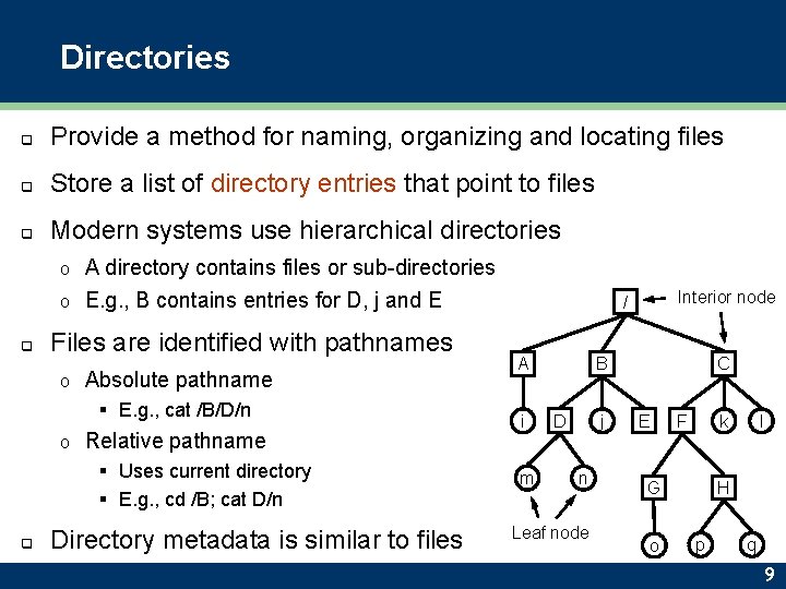 Directories q Provide a method for naming, organizing and locating files q Store a