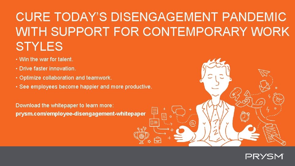 CURE TODAY’S DISENGAGEMENT PANDEMIC WITH SUPPORT FOR CONTEMPORARY WORK STYLES • Win the war