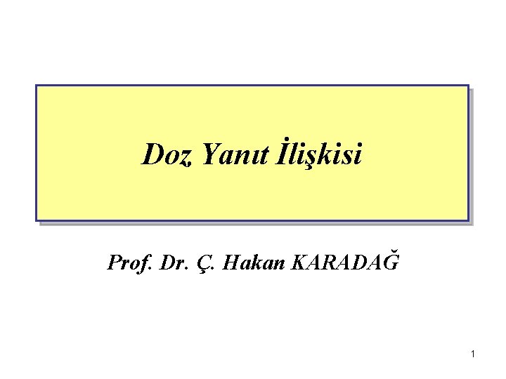 Doz Yanıt İlişkisi Prof. Dr. Ç. Hakan KARADAĞ 1 