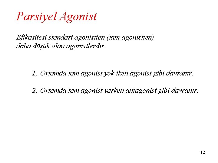 Parsiyel Agonist Efikasitesi standart agonistten (tam agonistten) daha düşük olan agonistlerdir. 1. Ortamda tam