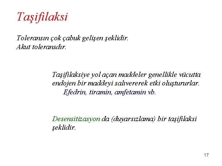 Taşifilaksi Toleransın çok çabuk gelişen şeklidir. Akut toleransdır. Taşifilaksiye yol açan maddeler genellikle vücutta