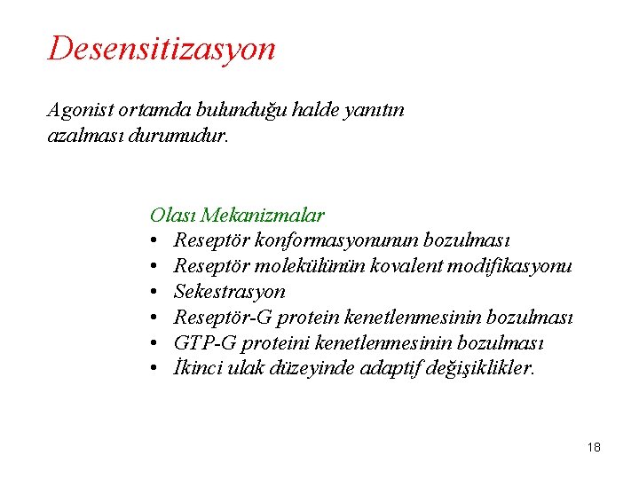 Desensitizasyon Agonist ortamda bulunduğu halde yanıtın azalması durumudur. Olası Mekanizmalar • Reseptör konformasyonunun bozulması