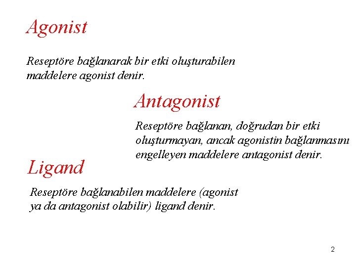 Agonist Reseptöre bağlanarak bir etki oluşturabilen maddelere agonist denir. Antagonist Ligand Reseptöre bağlanan, doğrudan