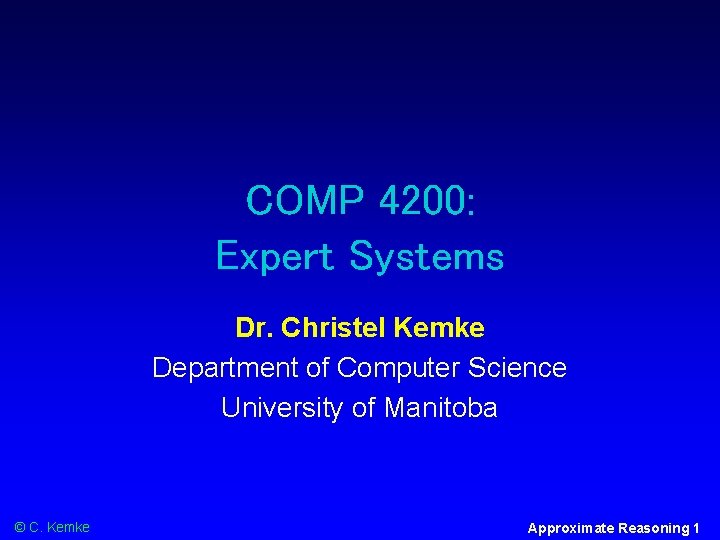 COMP 4200: Expert Systems Dr. Christel Kemke Department of Computer Science University of Manitoba