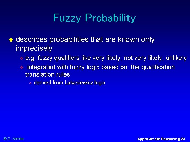 Fuzzy Probability describes probabilities that are known only imprecisely e. g. fuzzy qualifiers like