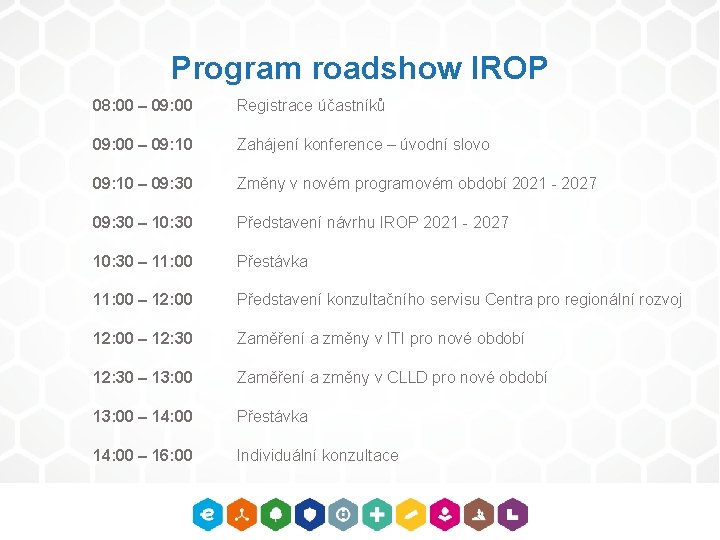 Program roadshow IROP 08: 00 – 09: 00 Registrace účastníků 09: 00 – 09: