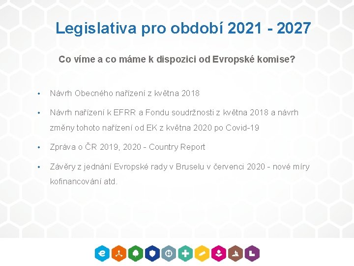 Legislativa pro období 2021 - 2027 Co víme a co máme k dispozici od