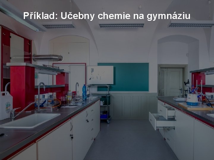 Příklad: Učebny chemie na gymnáziu 