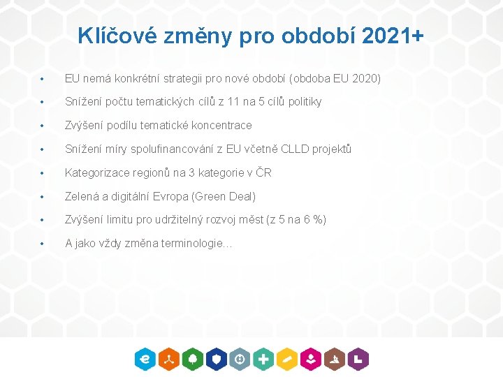 Klíčové změny pro období 2021+ • EU nemá konkrétní strategii pro nové období (obdoba