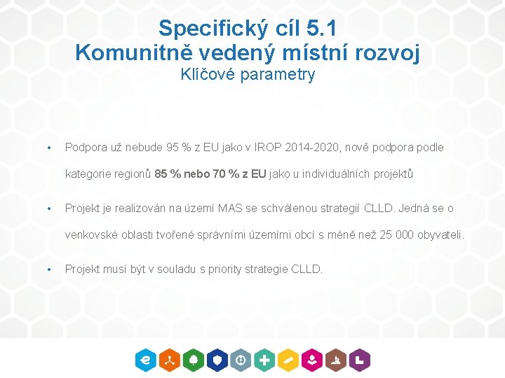 Specifický cíl 5. 1 Komunitně vedený místní rozvoj Klíčové parametry • Podpora už nebude