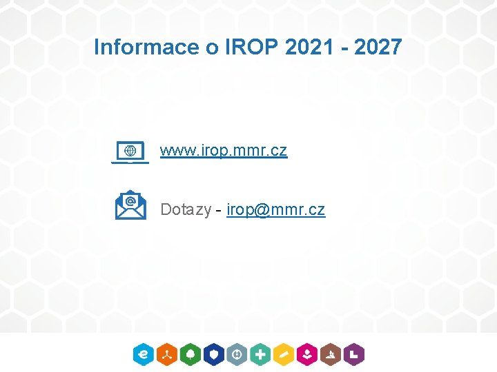 Informace o IROP 2021 - 2027 www. irop. mmr. cz Dotazy - irop@mmr. cz