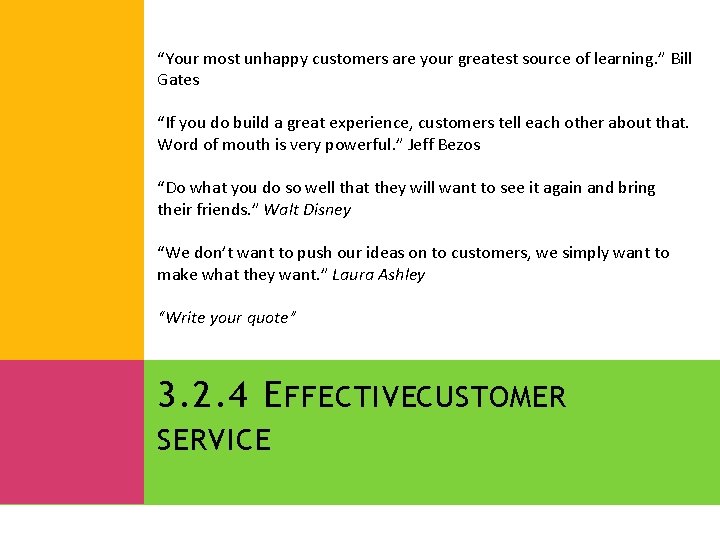 “Your most unhappy customers are your greatest source of learning. ” Bill Gates “If