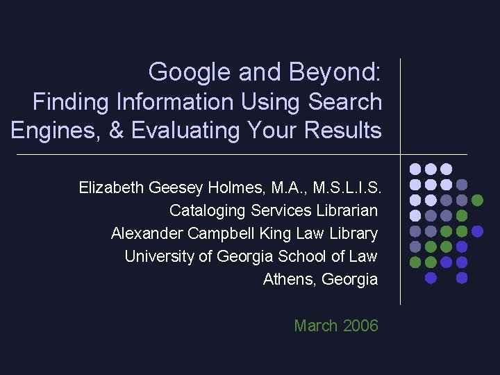 Google and Beyond: Finding Information Using Search Engines, & Evaluating Your Results Elizabeth Geesey