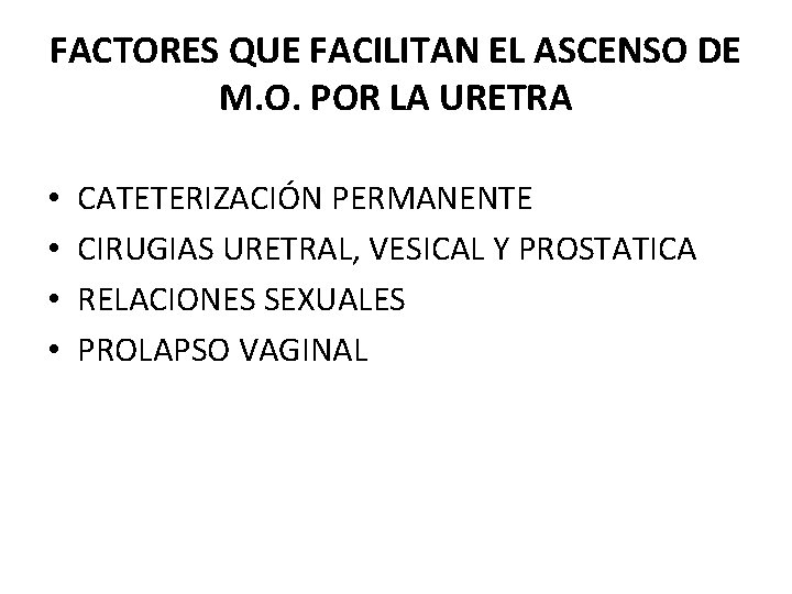 FACTORES QUE FACILITAN EL ASCENSO DE M. O. POR LA URETRA • • CATETERIZACIÓN