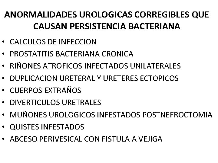 ANORMALIDADES UROLOGICAS CORREGIBLES QUE CAUSAN PERSISTENCIA BACTERIANA • • • CALCULOS DE INFECCION PROSTATITIS