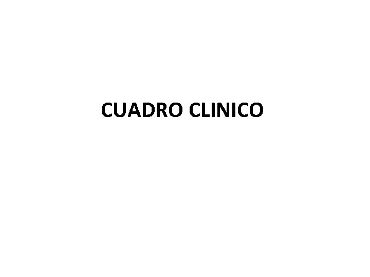 CUADRO CLINICO 