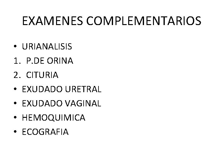 EXAMENES COMPLEMENTARIOS • URIANALISIS 1. P. DE ORINA 2. CITURIA • EXUDADO URETRAL •