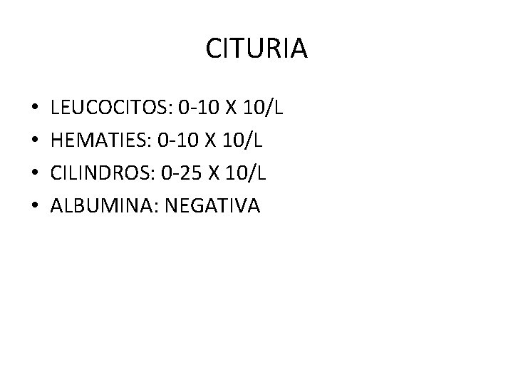 CITURIA • • LEUCOCITOS: 0 -10 X 10/L HEMATIES: 0 -10 X 10/L CILINDROS: