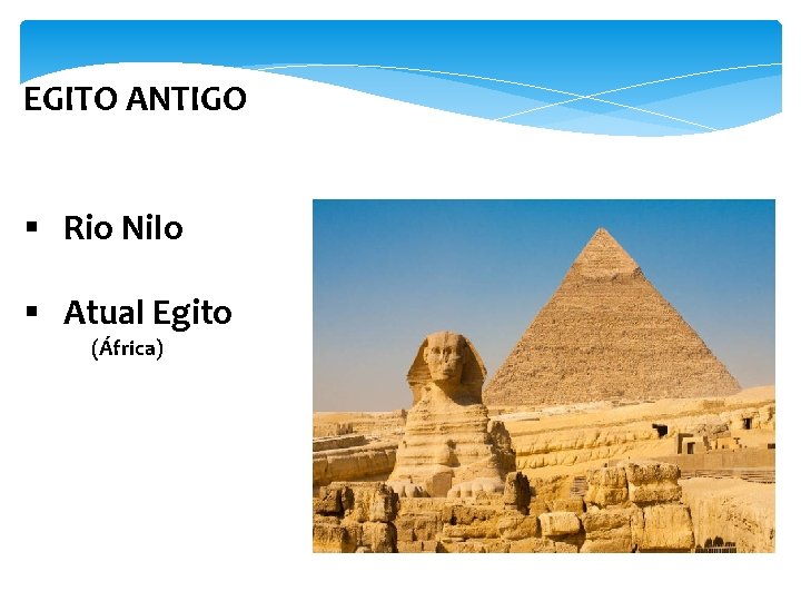 EGITO ANTIGO § Rio Nilo § Atual Egito (África) 