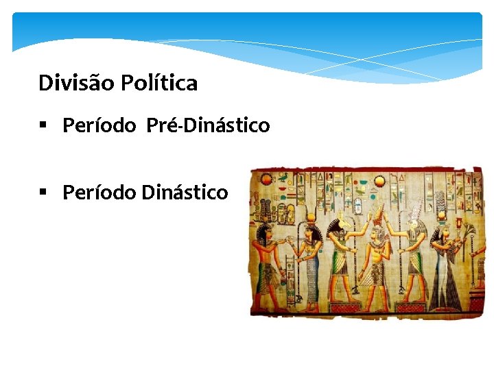 Divisão Política § Período Pré-Dinástico § Período Dinástico 