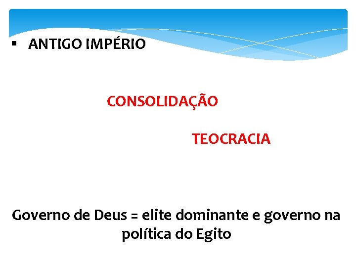 § ANTIGO IMPÉRIO CONSOLIDAÇÃO TEOCRACIA Governo de Deus = elite dominante e governo na