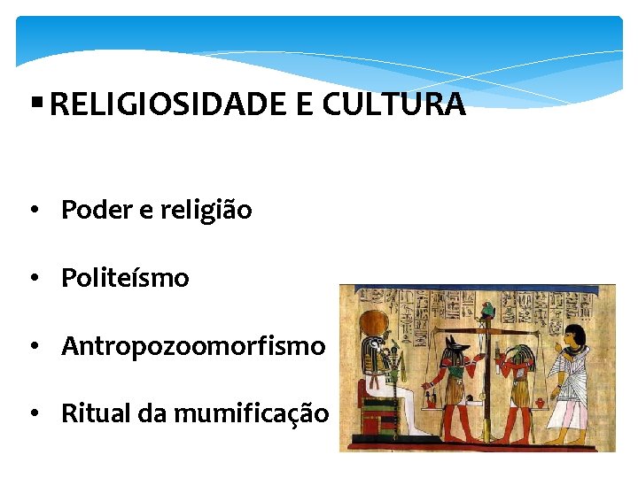 § RELIGIOSIDADE E CULTURA • Poder e religião • Politeísmo • Antropozoomorfismo • Ritual