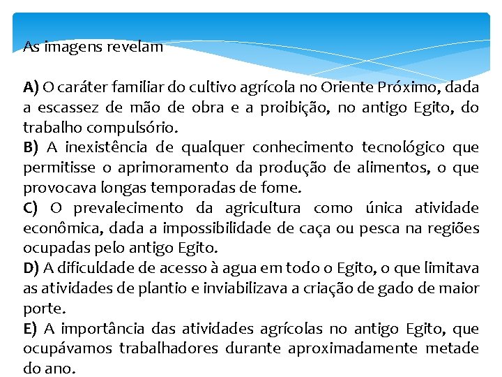 As imagens revelam A) O caráter familiar do cultivo agrícola no Oriente Próximo, dada