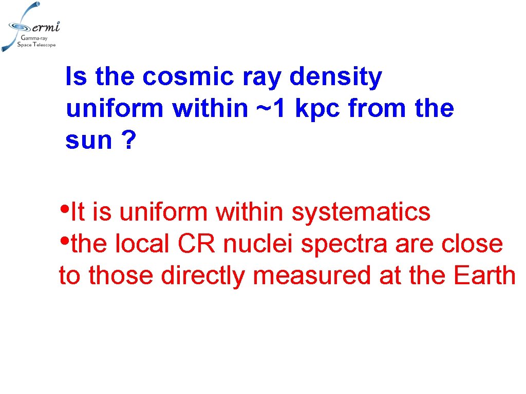 Is the cosmic ray density uniform within ~1 kpc from the sun ? •