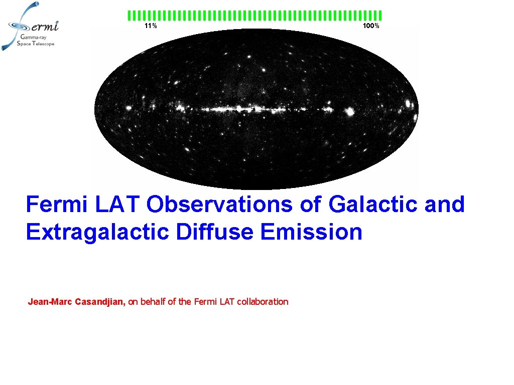 11% 100% Fermi LAT Observations of Galactic and Extragalactic Diffuse Emission Jean-Marc Casandjian, on