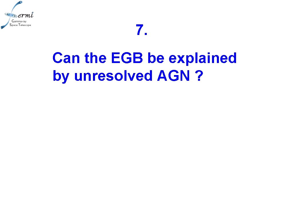 7. Can the EGB be explained by unresolved AGN ? 