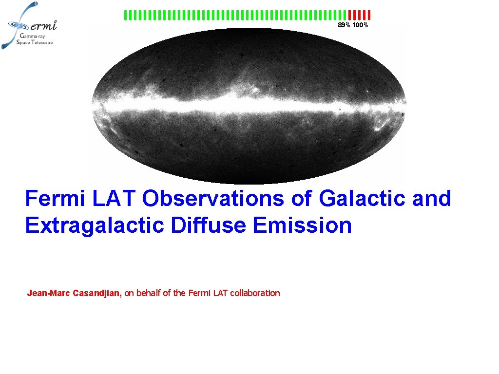 89% 100% Fermi LAT Observations of Galactic and Extragalactic Diffuse Emission Jean-Marc Casandjian, on