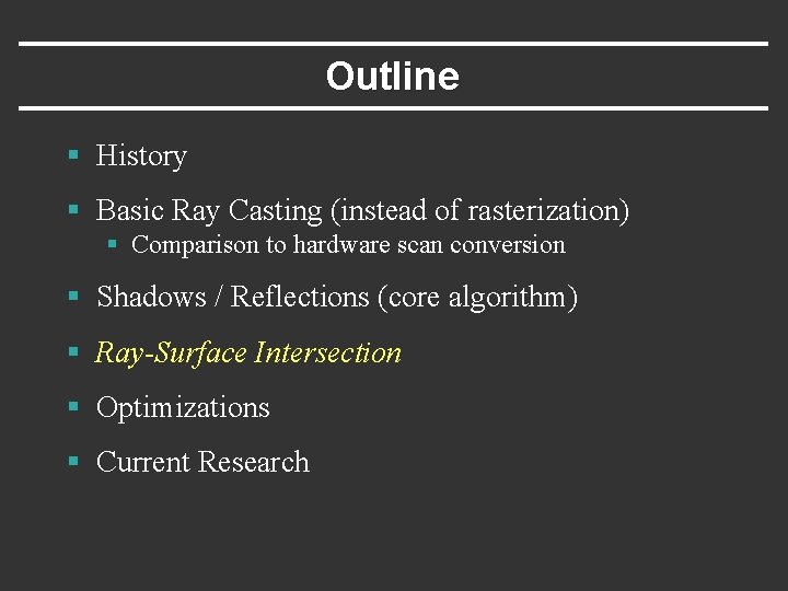 Outline § History § Basic Ray Casting (instead of rasterization) § Comparison to hardware