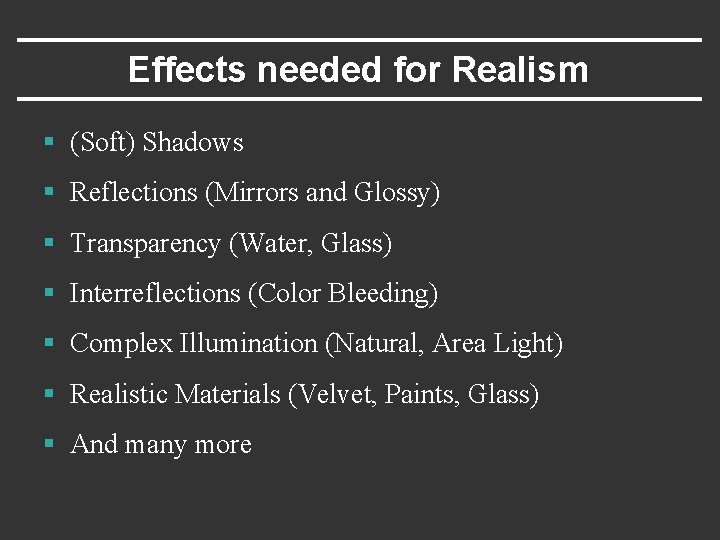 Effects needed for Realism § (Soft) Shadows § Reflections (Mirrors and Glossy) § Transparency