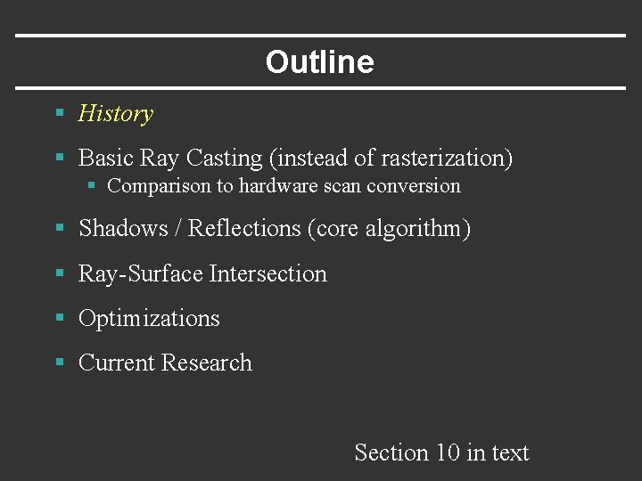 Outline § History § Basic Ray Casting (instead of rasterization) § Comparison to hardware