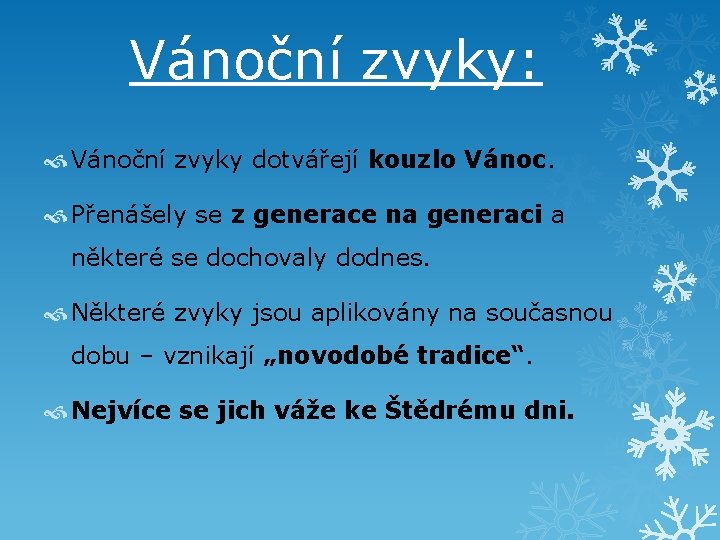 Vánoční zvyky: Vánoční zvyky dotvářejí kouzlo Vánoc. Přenášely se z generace na generaci a