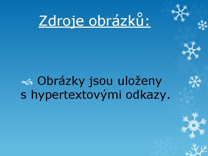 Zdroje obrázků: Obrázky jsou uloženy s hypertextovými odkazy. 