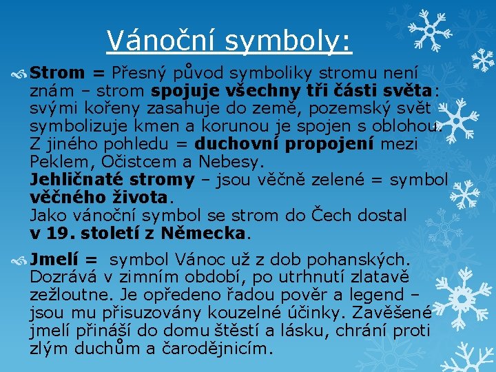 Vánoční symboly: Strom = Přesný původ symboliky stromu není znám – strom spojuje všechny