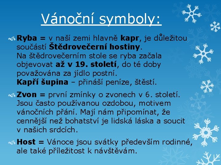 Vánoční symboly: Ryba = v naší zemi hlavně kapr, je důležitou součástí Štědrovečerní hostiny.