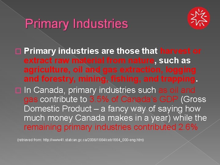 Primary Industries Primary industries are those that harvest or extract raw material from nature,