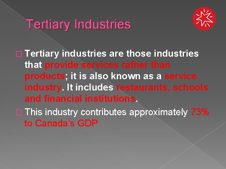 Tertiary Industries � Tertiary industries are those industries that provide services rather than products;