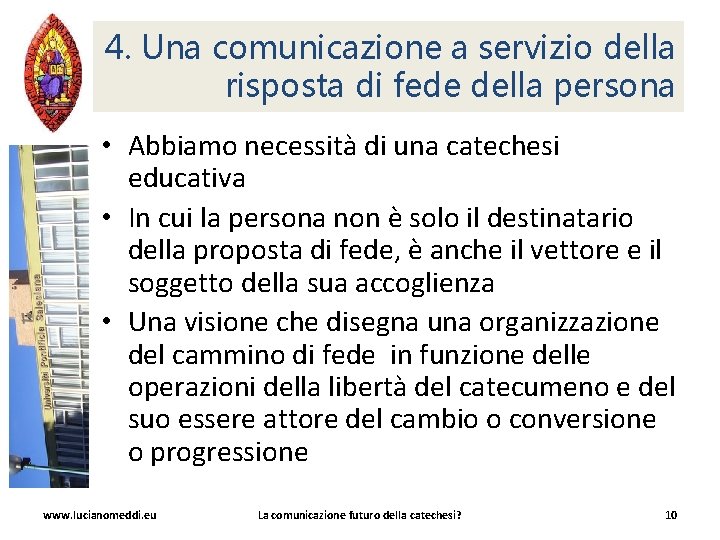 4. Una comunicazione a servizio della risposta di fede della persona • Abbiamo necessità