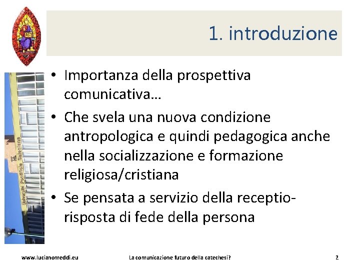 1. introduzione • Importanza della prospettiva comunicativa… • Che svela una nuova condizione antropologica