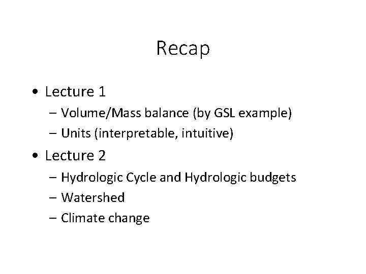 Recap • Lecture 1 – Volume/Mass balance (by GSL example) – Units (interpretable, intuitive)