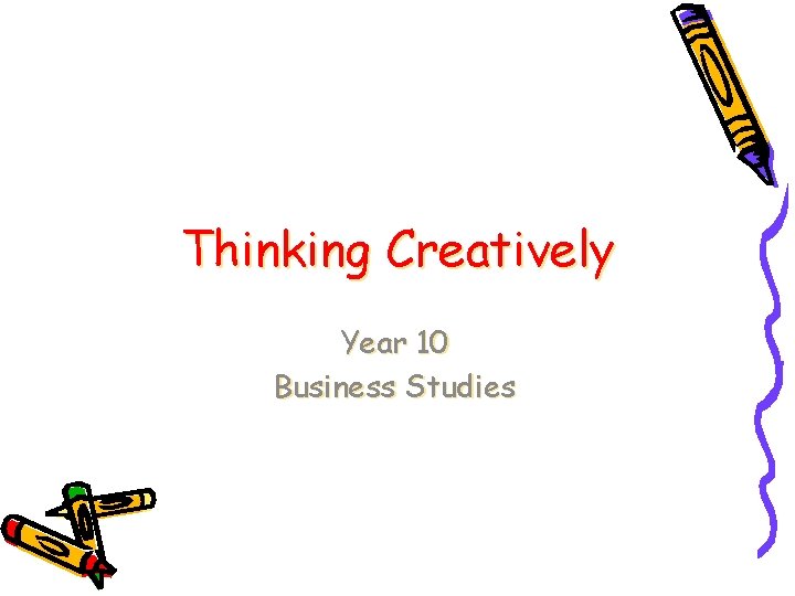 Thinking Creatively Year 10 Business Studies 