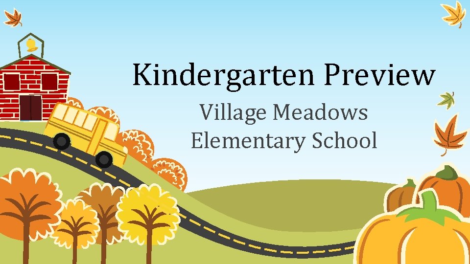 Kindergarten Preview Village Meadows Elementary School 