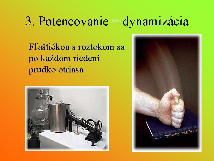 3. Potencovanie = dynamizácia Fľaštičkou s roztokom sa po každom riedení prudko otriasa 